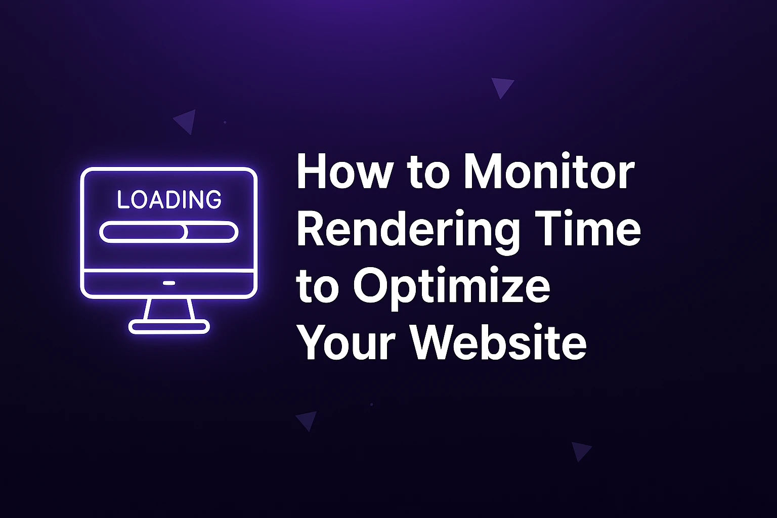 How to Monitor Rendering Time to Optimize Your Website